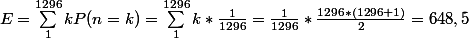 E=\sum_{1}^{1296}{}kP(n=k)=\sum_{1}^{1296}{}k*\frac{1}{1296}=\frac{1}{1296}*\frac{1296*(1296+1)}{2}=648,5